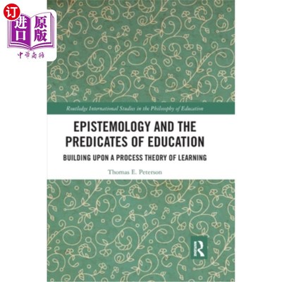 海外直订Epistemology and the Predicates of Education: Building Upon a Process Theory of  认识论与教育谓词:建立在学