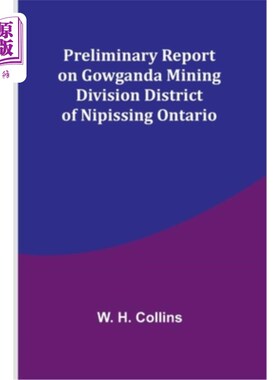 海外直订Preliminary Report on Gowganda Mining Division District of Nipissing Ontario 安大略省尼皮辛市Gowganda矿区初