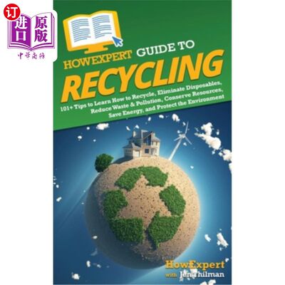 海外直订HowExpert Guide to Recycling: 101+ Tips to Learn How to Recycle, Eliminate Dispo 如何专家指南回收:101+提示