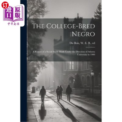 海外直订The College-bred Negro; a Report of a Social Study Made Under the Direction of A 受过大学教育的黑人；1900年
