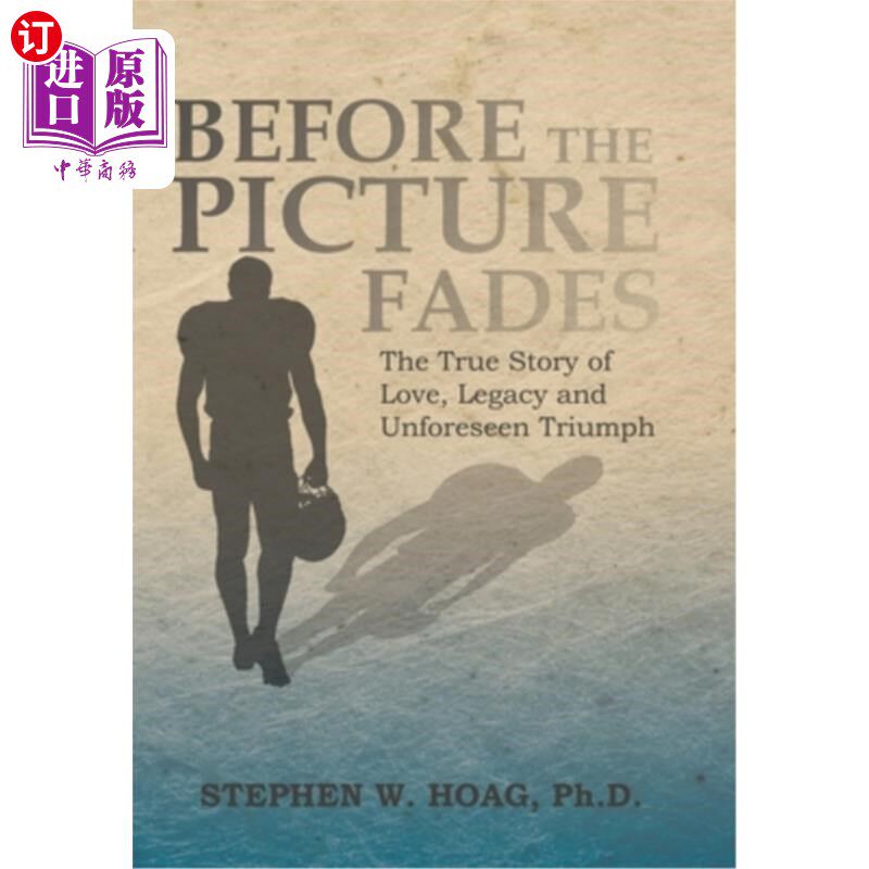 海外直订Before the Picture Fades: The True Story of Love, Legacy and Unforeseen Triumph 《在画面褪色之前:关于爱、遗