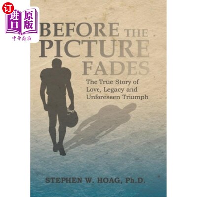 海外直订Before the Picture Fades: The True Story of Love, Legacy and Unforeseen Triumph 《在画面褪色之前:关于爱、遗