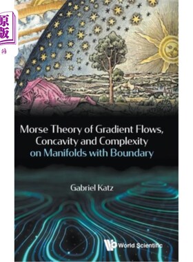 海外直订Morse Theory of Gradient Flows, Concavity and Complexity on Manifolds with Bound 具有边界的流形上的梯度流、