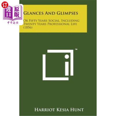 海外直订Glances and Glimpses: Or Fifty Years Social, Including Twenty Years Professional 一瞥:或五十年的社会，包括