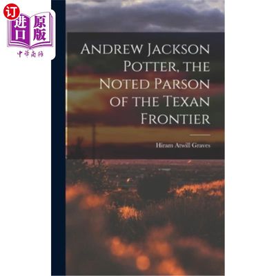 海外直订Andrew Jackson Potter, the Noted Parson of the Texan Frontier 安德鲁·杰克逊·波特，德克萨斯边境的著名牧师