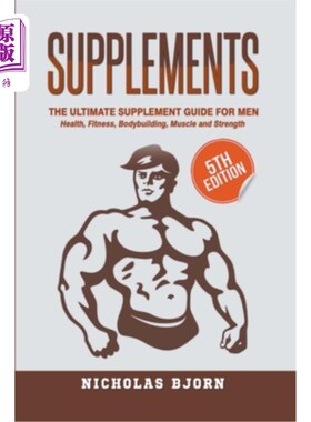 海外直订医药图书Supplements: The Ultimate Supplement Guide For Men: Health, Fitness, Bodybuildin 补充品:男性的终极