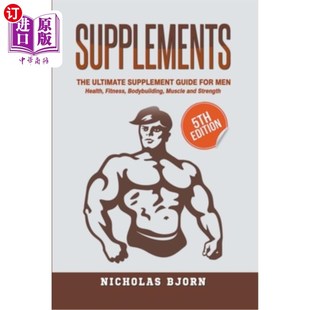 海外直订医药图书Supplements: The Ultimate Supplement Guide For Men: Health, Fitness, Bodybuildin 补充品:男性的终极