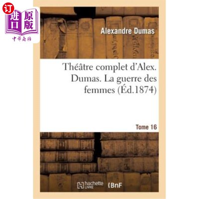 海外直订法语 Théatre Complet d'Alex. Dumas. Tome 16 La Guerre Des Femmes 亚历克斯的完整泰特罗。仲马。多美 16 妇女之