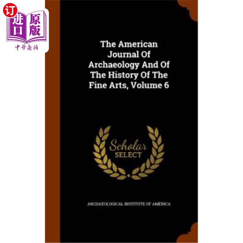 海外直订The American Journal of Archaeology and of the History of the Fine Arts, Volume  《美国考古学和美术史杂志》