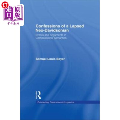 海外直订Confessions of a Lapsed Neo-Davidsonian: Events and Arguments in Compositional S 失效的新戴维森主义者的自白