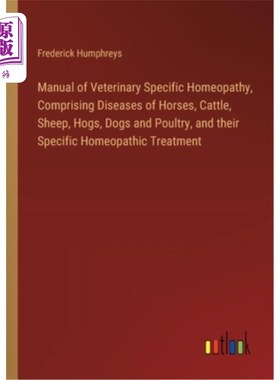 海外直订Manual of Veterinary Specific Homeopathy, Comprising Diseases of Horses, Cattle, 兽医专用顺势疗法手册，包括