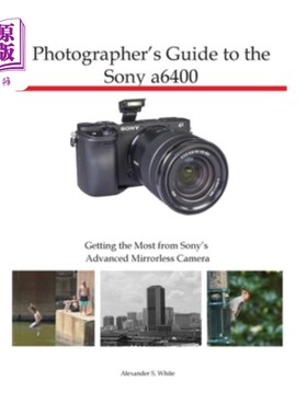 海外直订Photographer's Guide to the Sony a6400: Getting the Most from Sony's Advanced Mi 索尼a6400摄影师指南：充分