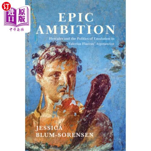 海外直订Epic Ambition: Hercules and the Politics of Emulation in Valerius Flaccus' Argon 史诗般的野心:赫拉克勒斯和
