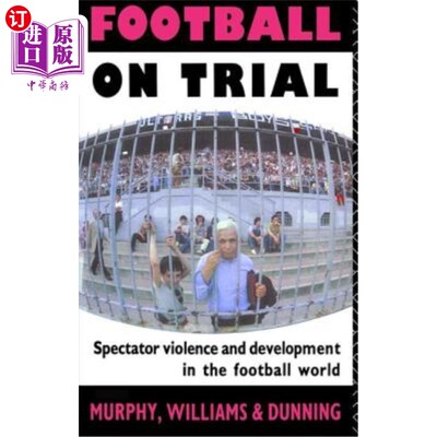 海外直订Football on Trial: Spectator Violence and Development in the Football World 足球审判：足球世界中的观众暴力