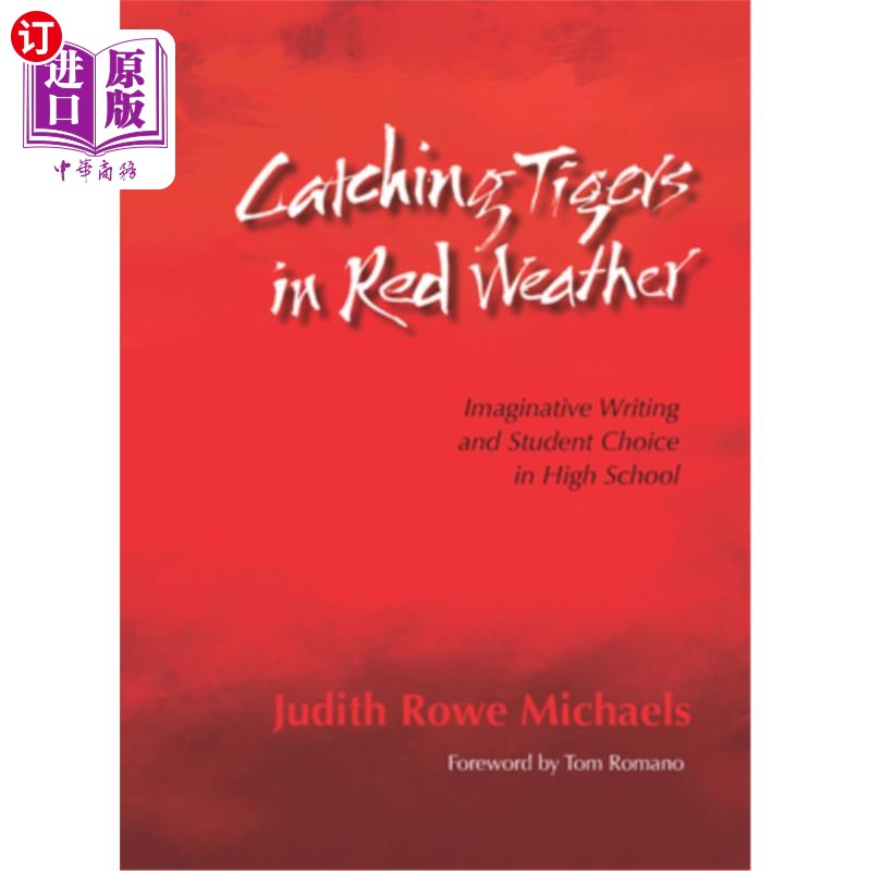 海外直订Catching Tigers in Red Weather: Imaginative Writing and Student Choice in High S 红色天气下的老虎：高中的想