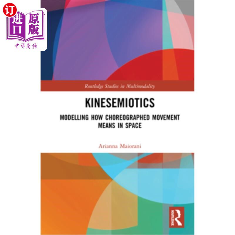海外直订Kinesemiotics: Modelling How Choreographed Movement Means in Space 运动学:模拟编排的运动在空间中的意义