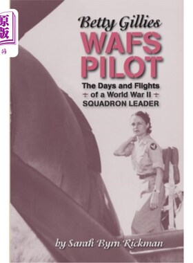 海外直订Betty Gillies WAFS Pilot: The Days and Flights of a World War II Squadron Leader 贝蒂吉利斯WAFS飞行员:第二