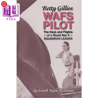 海外直订Betty Gillies WAFS Pilot: The Days and Flights of a World War II Squadron Leader 贝蒂吉利斯WAFS飞行员:第二