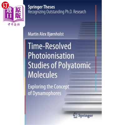 海外直订Time-Resolved Photoionisation Studies of Polyatomic Molecules: Exploring the Con 多原子分子的时间分辨光电离