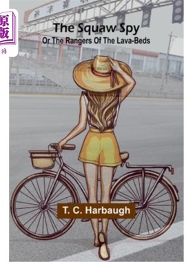 海外直订The squaw spy; or the rangers of the lava-beds 女间谍；或者是熔岩床的护林员