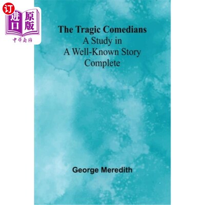 海外直订The Tragic Comedians: A Study in a Well-known Story - Complete 悲剧喜剧演员：一个著名故事的研究-完成