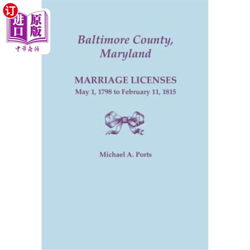 海外直订Baltimore County, Maryland: Marriage Licenses, May 1, 1798 to February 11, 1815 马里兰州巴尔的摩县:1798年5