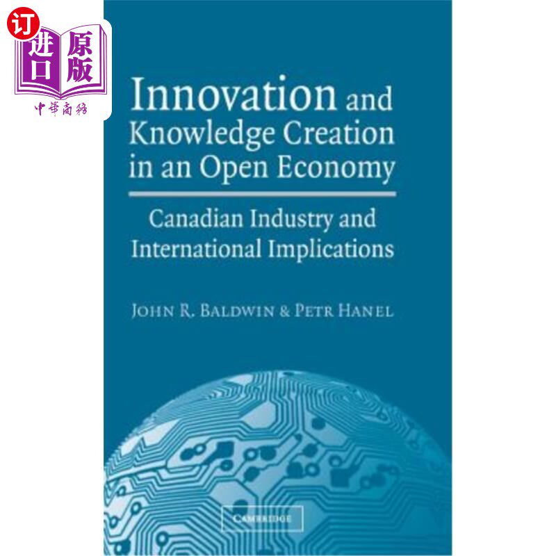 海外直订Innovation and Knowledge Creation in an Open Economy 开放经济中的创新和知识创造：加拿大工业和国际影响