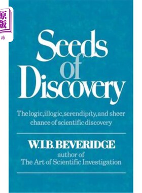 海外直订Seeds of Discovery: The Logic, Illogic, Serendipity, and Sheer Chance of Scienti 发现的种子:科学发现的逻辑