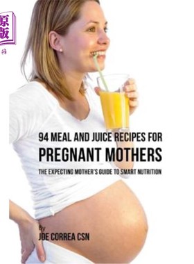 海外直订医药图书94 Meal and Juice Recipes for Pregnant Mothers: The Expecting Mother's Guide to  94孕妇膳食和果汁配