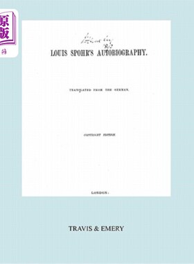 海外直订Louis Spohr's Autobiography. (2 Vols in 1 Book. Facsimile of 1865 Copyright Edit 路易斯·斯波尔的自传。（一