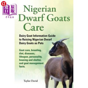 海外直订Nigerian Dwarf Goats Care: Dairy Goat Information Guide to Raising Nigerian Dwar 尼日利亚矮山羊护理:奶山羊