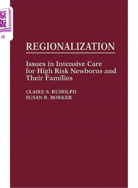 海外直订医药图书Regionalization: Issues in Intensive Care for High Risk Newborns and Their Famil 区域化:高危新生儿
