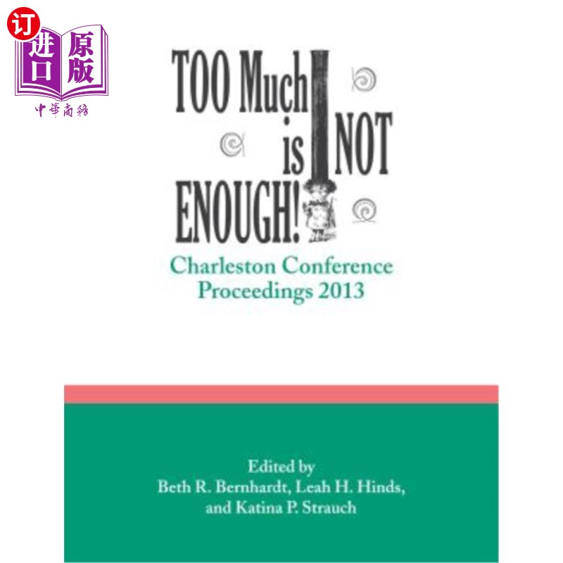 海外直订Too Much Is Not Enough!: Charleston Conference Proceedings, 2013 太多是不够的!:查尔斯顿会议记录,2013年