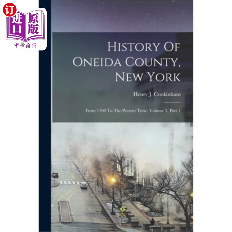 海外直订History Of Oneida County, New York: From 1700 To The Present Time, Volume 1, Par 纽约奥奈达县的历史:从1700