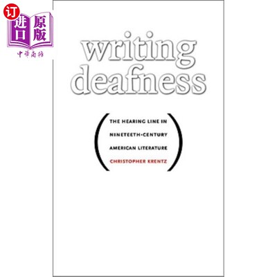 海外直订Writing Deafness: The Hearing Line in Nineteenth-Century American Literature 书写性耳聋