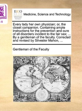 海外直订医药图书Every Lady Her Own Physician; Or, the Closet Companion. Containing Ample Instruc 每个女人都有自己的