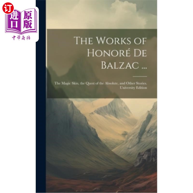 海外直订The Works of Honoré De Balzac ...: The Magic Skin, the Quest of the Absolute, an 德·巴尔扎克的作品……:魔