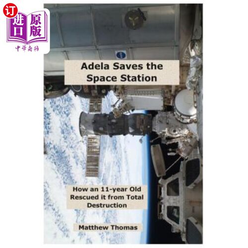 海外直订Adela Saves The Space Station: How An 11-Year Old Rescued It From Total Destruct 阿德拉拯救了空间站：一个11