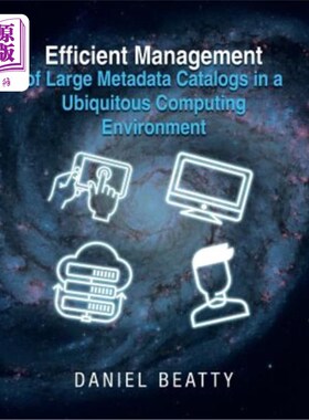 海外直订Efficient Management of Large Metadata Catalogs in a Ubiquitous Computing Enviro 在无所不在的计算环境中高效