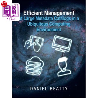 海外直订Efficient Management of Large Metadata Catalogs in a Ubiquitous Computing Enviro 在无所不在的计算环境中高效