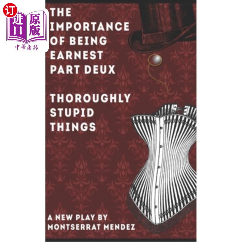 海外直订The Importance of Being Earnest Part Deux: Thoroughly Stupid Things 认真的重要性：完全愚蠢的事情