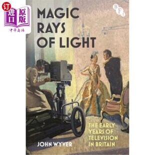 海外直订Magic Rays of Light: The Early Years of Television in Britain 神奇的光芒：英国电视的早期