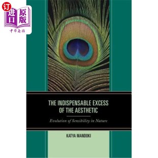 自然中感 过剩 Indispensable Excess Nature Aesthetic the 不可缺少 海外直订The Evolution 审美 Sensibility