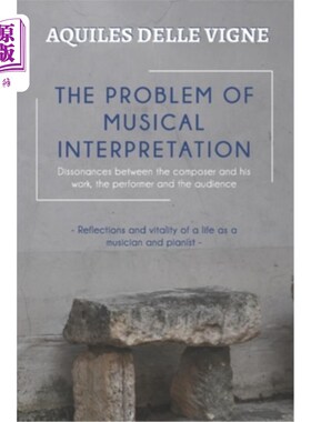 海外直订The Problem of Musical Interpretation: Dissonances between the composer and his  音乐诠释问题:作曲家与作品