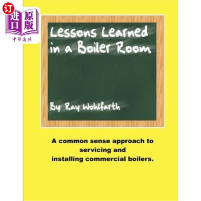 海外直订Lesson Learned in a Boiler Room: A Common Sense Approach to Servicing and Instal 锅炉房的经验教训：维修和安