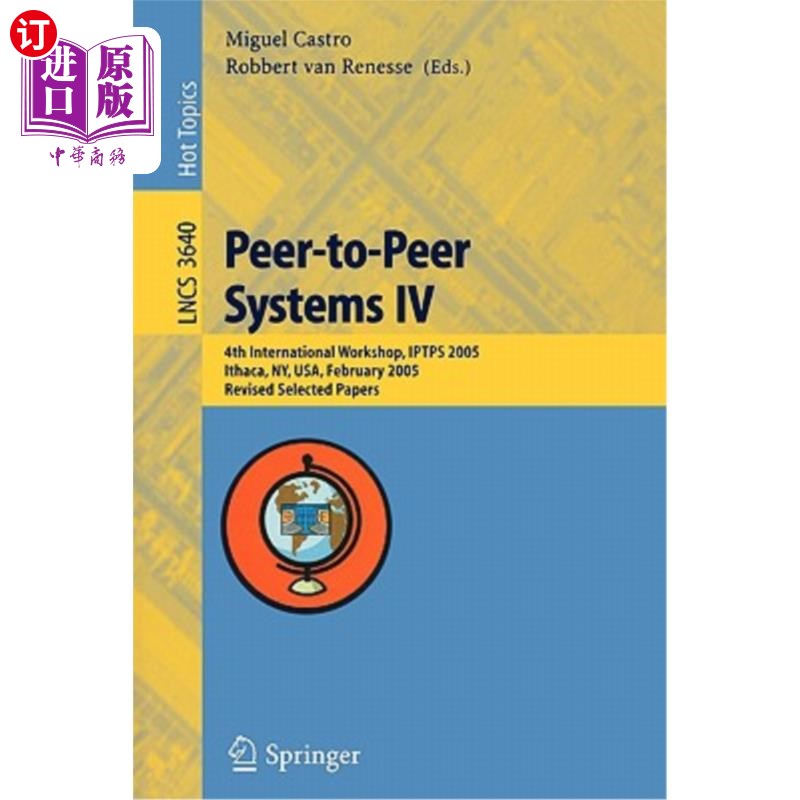 海外直订Peer-To-Peer Systems IV: 4th International Workshop, Iptps 2005, Ithaca, Ny, Usa 点对点系统IV：第四届国际研