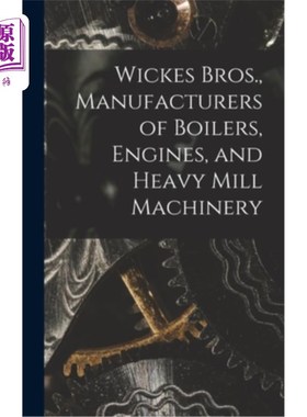 海外直订Wickes Bros., Manufacturers of Boilers, Engines, and Heavy Mill Machinery 威克斯兄弟，锅炉，发动机和重型磨