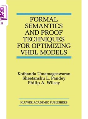 海外直订Formal Semantics and Proof Techniques for Optimizing VHDL Models VHDL模型优化的形式化语义与证明技术