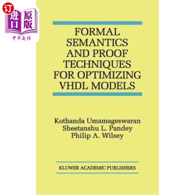 海外直订Formal Semantics and Proof Techniques for Optimizing VHDL Models VHDL模型优化的形式化语义与证明技术
