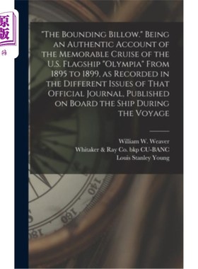 海外直订The Bounding Billow. Being an Authentic Account of the Memorable Cruise of the U 汹涌的波涛。作为美国旗舰奥